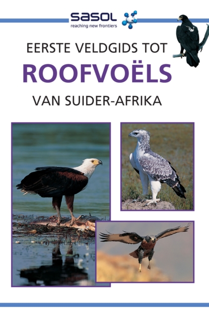 Sasol Eerste Veldgids tot Roofvoels van Suider-Afrika, PDF eBook