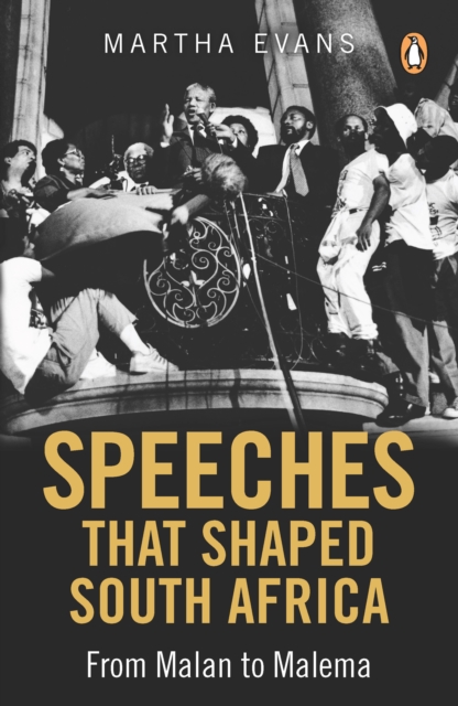 Speeches that Shaped South Africa : From Malan to Malema, EPUB eBook