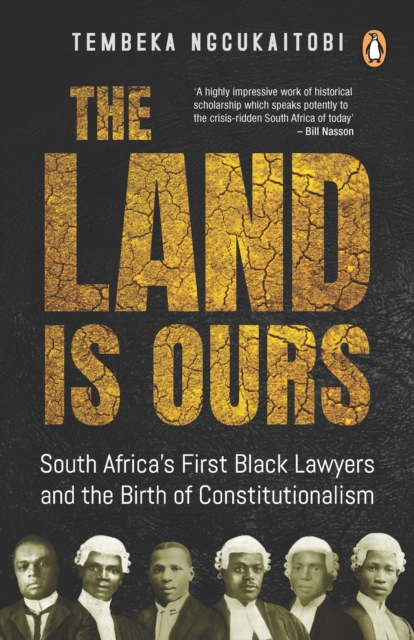 The Land Is Ours : Black Lawyers and the Birth of Constitutionalism in South Africa, EPUB eBook