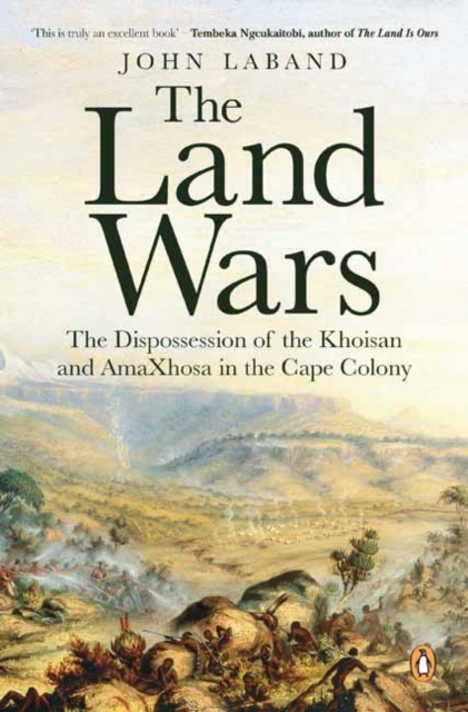 The Land Wars : The Dispossession of the Khoisan and amaXhosa in the Cape Colony, Paperback / softback Book