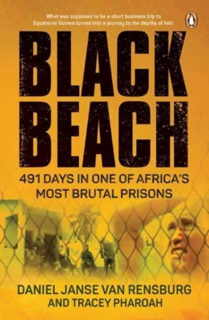Black Beach : 491 Days in One of Africa’s Most Brutal Prisons, Paperback / softback Book