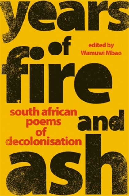 Years of Fire and Ash : South African Poems of Decolonisation, Paperback / softback Book