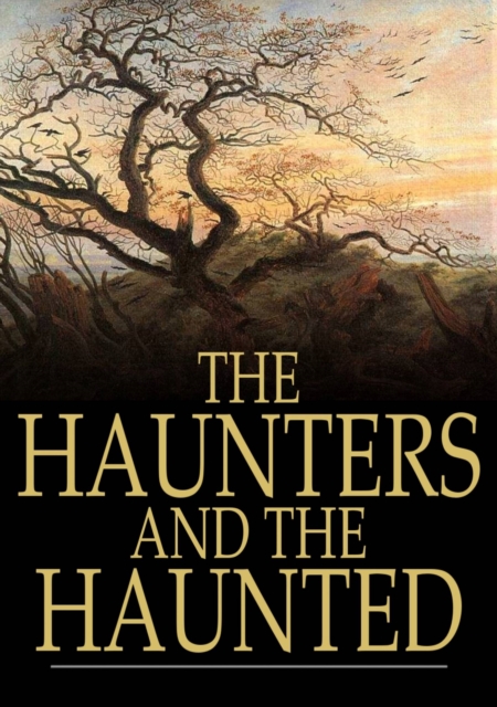 The Haunters and the Haunted : Ghost Stories and Tales of the Supernatural, EPUB eBook