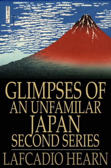 Glimpses of an Unfamilar Japan, Second Series, PDF eBook