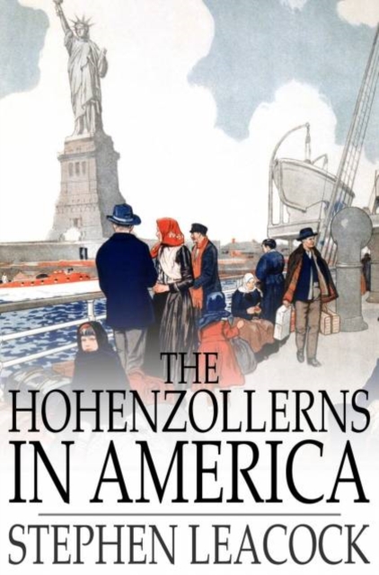 The Hohenzollerns in America : With the Bolsheviks in Berlin and Other Impossibilities, PDF eBook
