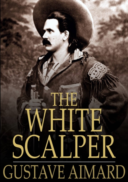 The White Scalper : A Story of the Texan War, EPUB eBook