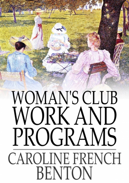 Woman's Club Work and Programs : First Aid to Club Women, EPUB eBook