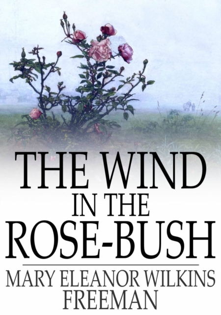 The Wind in the Rose-Bush : And Other Stories of the Supernatural, EPUB eBook