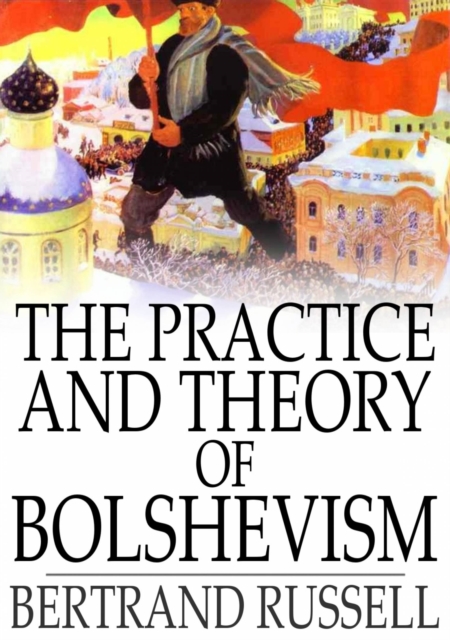 The Practice and Theory of Bolshevism, EPUB eBook