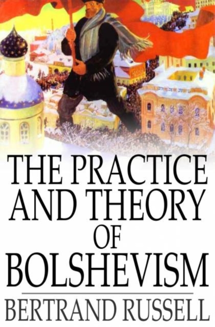 The Practice and Theory of Bolshevism, PDF eBook