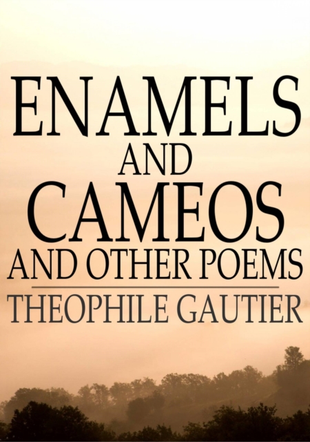 Enamels and Cameos and Other Poems, EPUB eBook