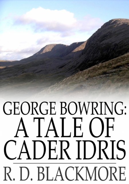 George Bowring: A Tale of Cader Idris : From "Slain by the Doones", EPUB eBook