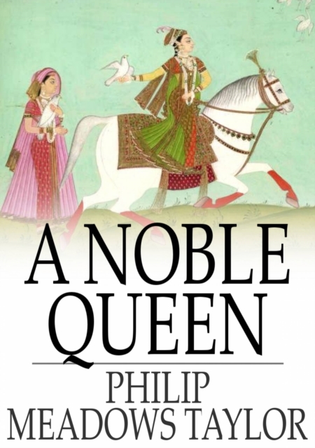 A Noble Queen : A Romance of Indian History, EPUB eBook