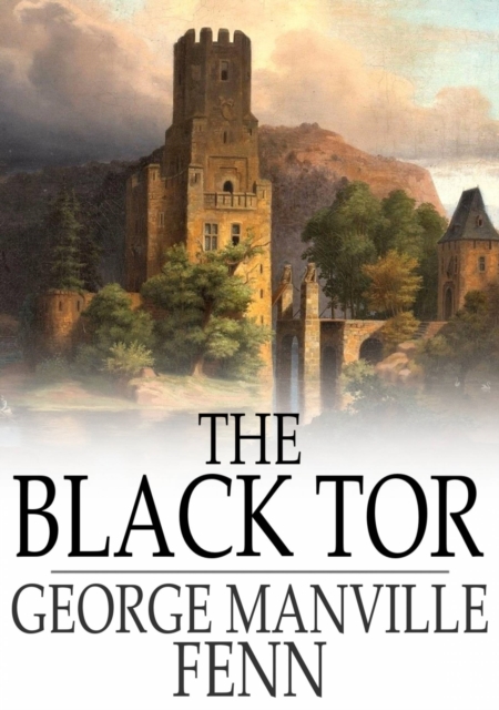 The Black Tor : A Tale of the Reign of James the First, EPUB eBook