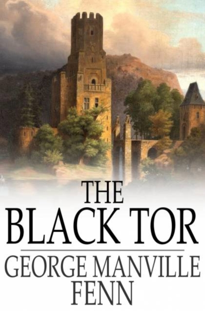 The Black Tor : A Tale of the Reign of James the First, PDF eBook
