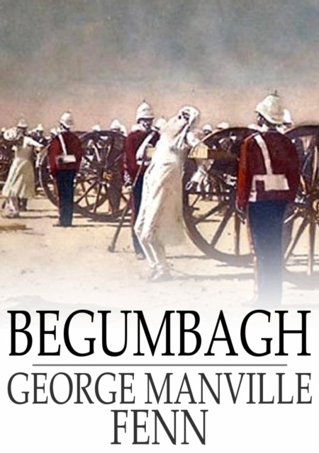 Begumbagh : A Tale of the Indian Mutiny, and Three Other Short Stories, EPUB eBook
