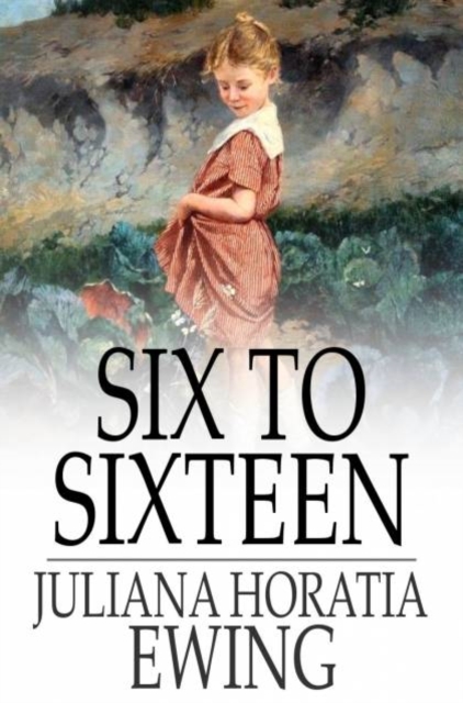 Six to Sixteen : A Story for Girls, PDF eBook