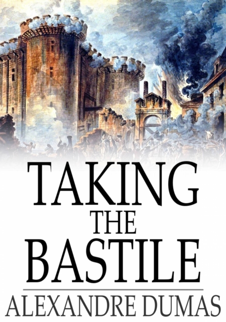 Taking the Bastile : Ange Pitou: A Historical Story of the Great French Revolution, EPUB eBook