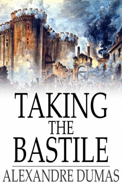 Taking the Bastile : Ange Pitou: A Historical Story of the Great French Revolution, PDF eBook