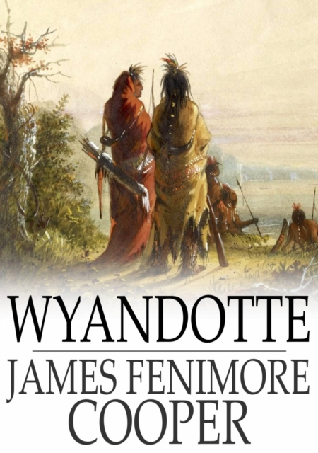 Wyandotte : Or, The Hutted Knoll: A Tale, EPUB eBook