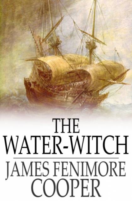 The Water-Witch : Or, the Skimmer of the Seas, PDF eBook