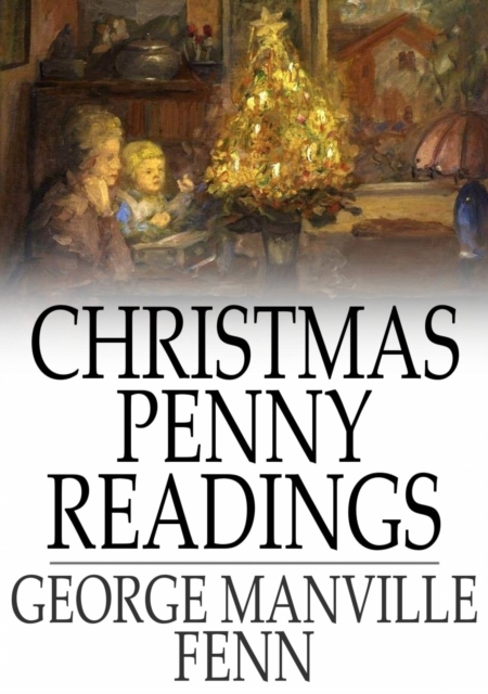 Christmas Penny Readings : Original Sketches for the Season, EPUB eBook