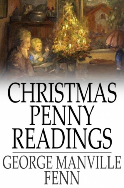 Christmas Penny Readings : Original Sketches for the Season, PDF eBook