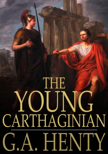 The Young Carthaginian : A Story of the Times of Hannibal, EPUB eBook