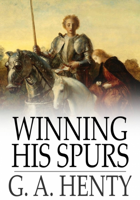 Winning His Spurs : A Tale of the Crusades, PDF eBook