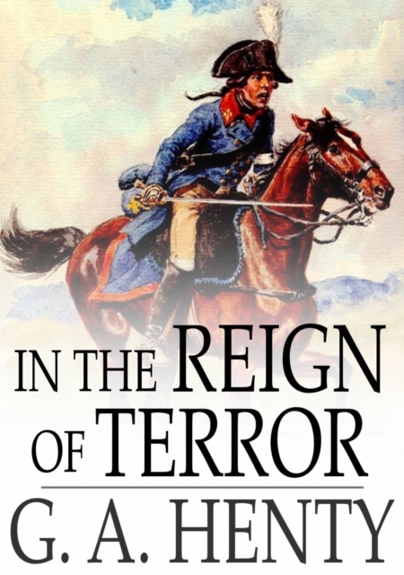In the Reign of Terror : The Adventures of a Westminster Boy, EPUB eBook