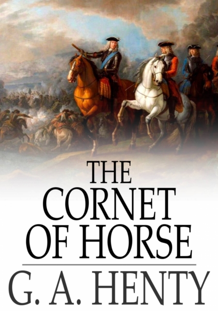 The Cornet of Horse : A Tale of Marlborough's Wars, EPUB eBook