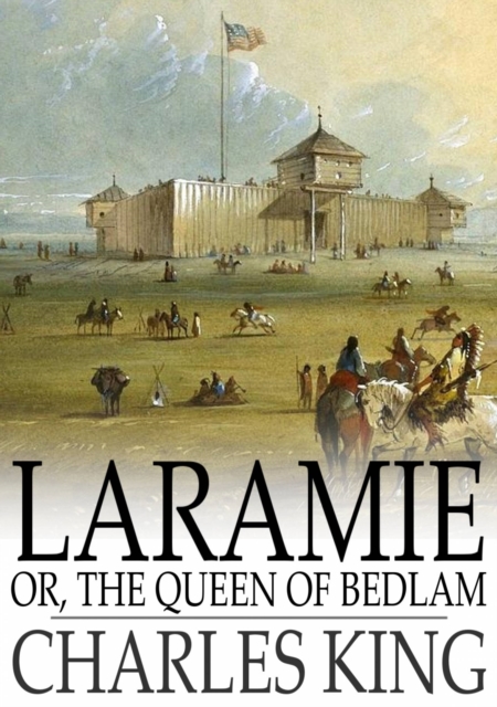 Laramie : Or, The Queen of Bedlam: A Story of the Sioux War of 1876, EPUB eBook
