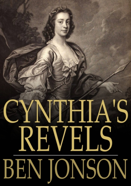 Cynthia's Revels : Or, The Fountain of Self-Love, EPUB eBook