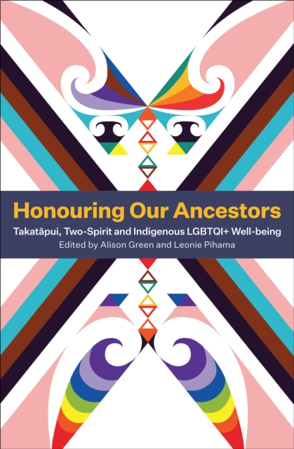 Honouring Our Ancestors : Takatapui, Two-Spirit and Indigenous LGBTQI+ Well-Being, EPUB eBook