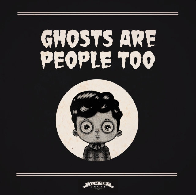 Ghosts Are People Too, Hardback Book