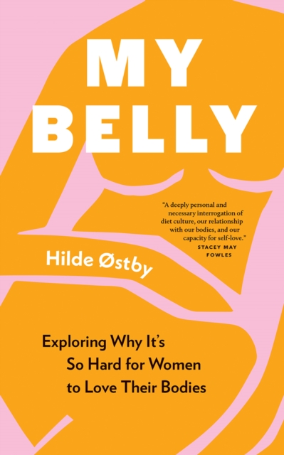 My Belly : Exploring Why It’s So Hard for Women to Love Their Bodies, Paperback / softback Book