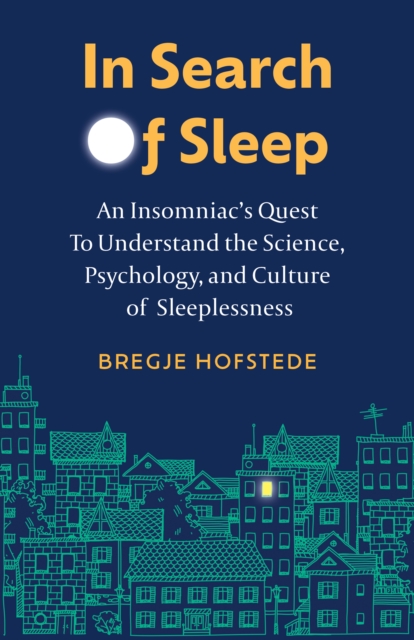 In Search of Sleep : An Insomniac's Quest to Understand the Science, Psychology, and Culture of Sleeplessness, Hardback Book