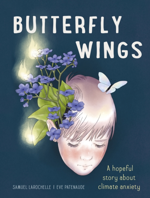 Butterfly Wings : A Hopeful Story About Climate Anxiety, Hardback Book