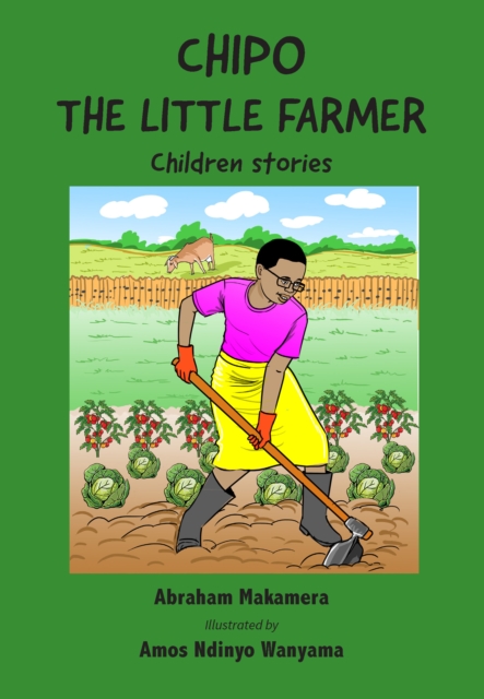 Chipo The Little Farmer : Children stories, PDF eBook
