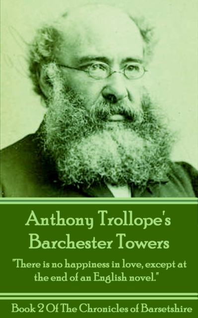 Barchester Towers (Book 2) : "There is no happiness in love, except at the end of an English novel.", EPUB eBook