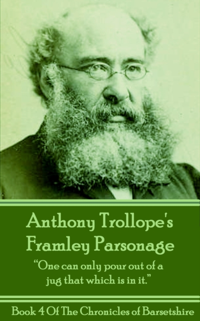 Framley Parsonage (Book 4) : "One can only pour out of a jug that which is in it.", EPUB eBook