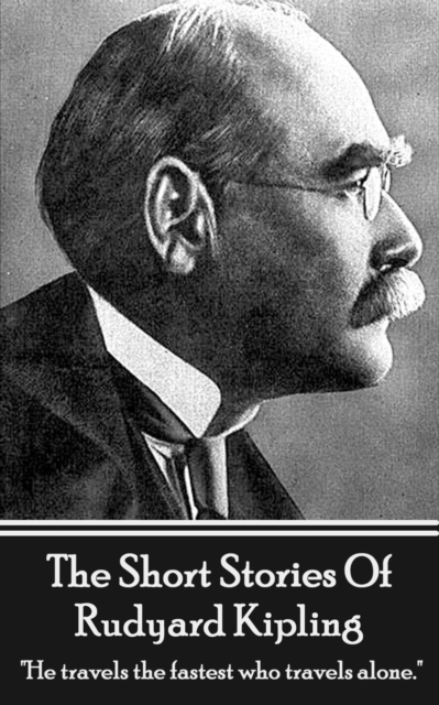 The Short Stories Of Rudyard Kipling : "He travels the fastest who travels alone.", EPUB eBook