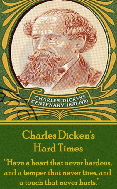 Hard Times, By Charles Dickens : "Have a heart that never hardens, and a temper that never tires, and a touch that never hurts.", EPUB eBook