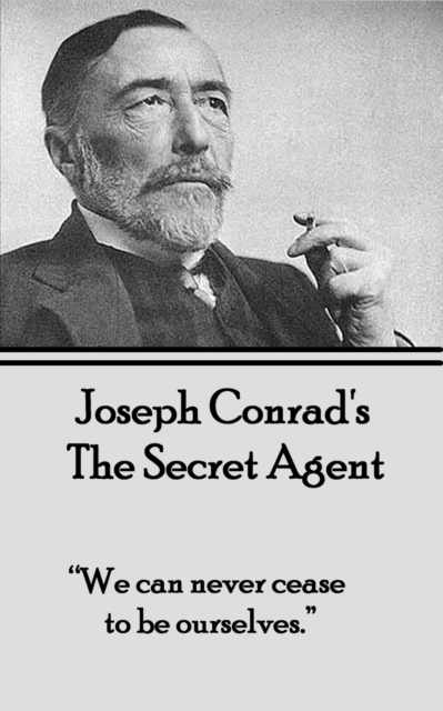 The Secret Agent : "We can never cease to be ourselves.", EPUB eBook