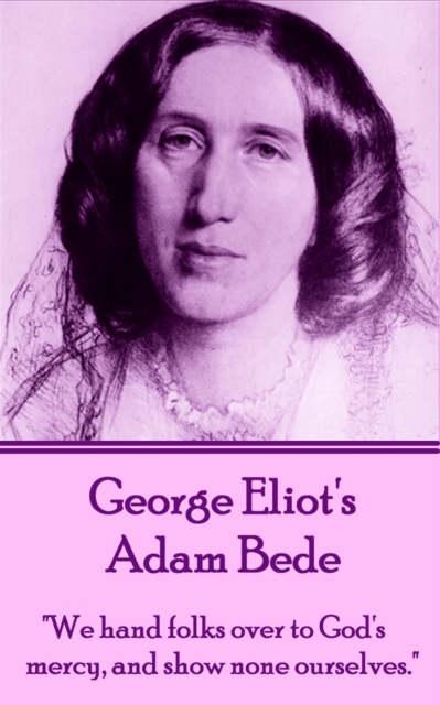 Adam Bede : "We hands folks over to God's mercy, and show none ourselves.", EPUB eBook