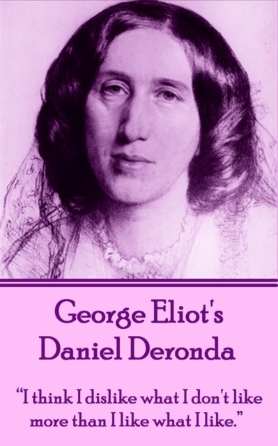 Daniel Deronda : "I think I dislike what I don't like more than I like what I like.", EPUB eBook