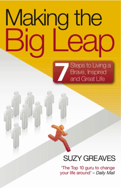 Making the Big Leap : 7 Steps to Living a Brave, Inspired and Great Life, EPUB eBook