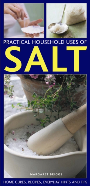 Practical Household Uses of Salt : Home Cures, Recipes, Everyday Hints and Tips, Paperback / softback Book
