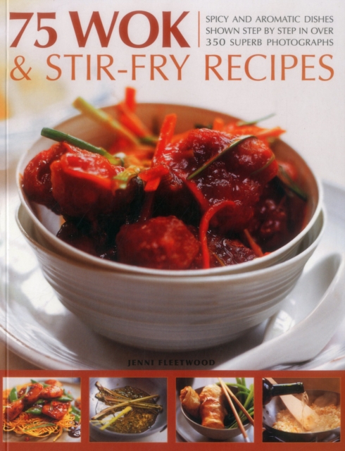 75 Wok & Stir-Fry Recipes : Spicy and Aromatic Dishes Shown Step by Step in Over 350 Superb Photographs, Paperback / softback Book