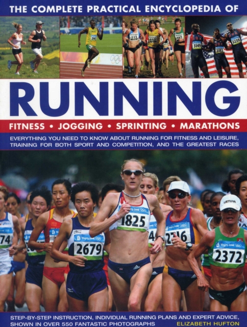 The Complete Practical Encyclopedia of Running : Fitness, Jogging, Sprinting, Marathons, Paperback / softback Book